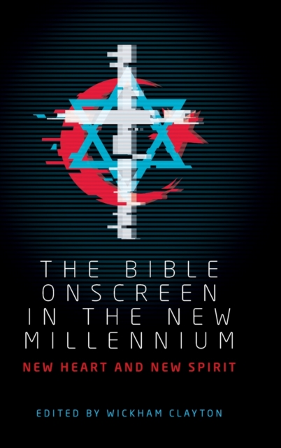 The Bible Onscreen in the New Millennium : New Heart and New Spirit, Hardback Book