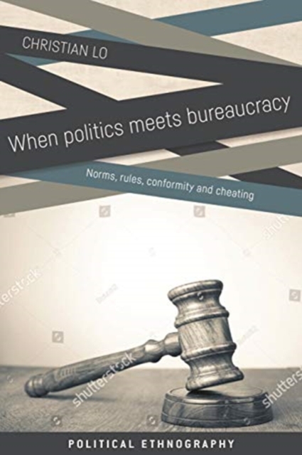 When Politics Meets Bureaucracy : Rules, Norms, Conformity and Cheating, Hardback Book