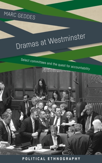 Dramas at Westminster : Select Committees and the Quest for Accountability, Hardback Book