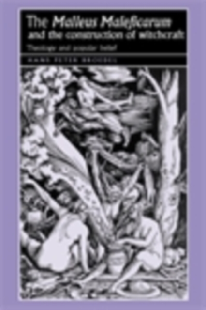 The 'Malleus Maleficarum' and the construction of witchcraft : Theology and popular belief, PDF eBook