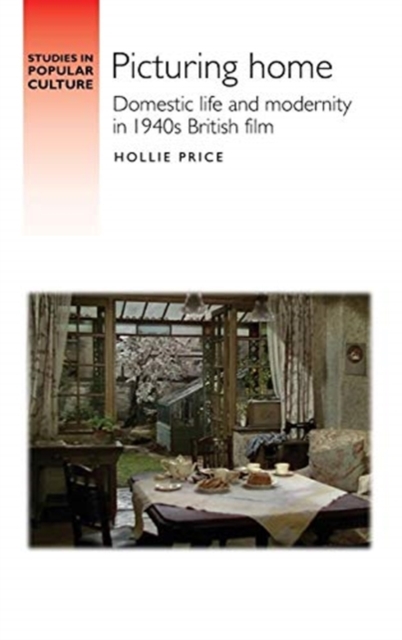 Picturing Home : Domestic Life and Modernity in 1940s British Film, Hardback Book