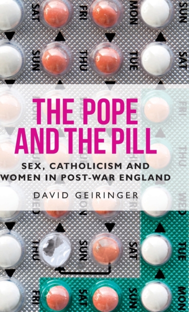The Pope and the Pill : Sex, Catholicism and Women in Post-War England, Hardback Book