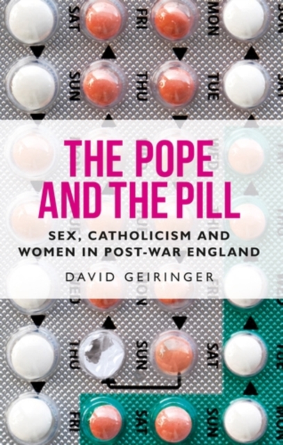 The Pope and the pill : Sex, Catholicism and women in post-war England, EPUB eBook