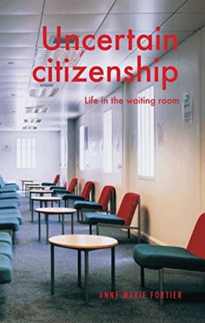 Uncertain Citizenship : Life in the Waiting Room, Hardback Book