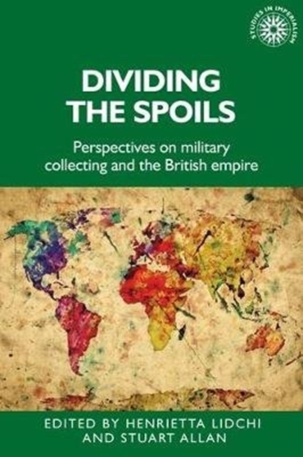 Dividing the Spoils : Perspectives on Military Collections and the British Empire, Hardback Book