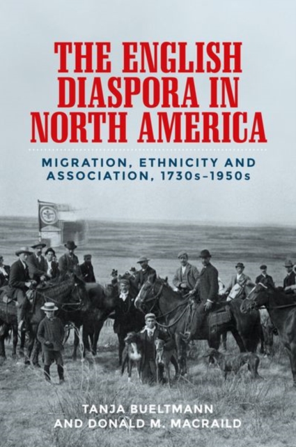 The English Diaspora in North America : Migration, Ethnicity and Association, 1730s-1950s, Paperback / softback Book