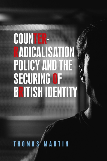 Counter-radicalisation policy and the securing of British identity : The politics of Prevent, PDF eBook