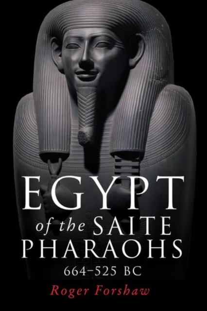 Egypt of the Saite Pharaohs, 664-525 Bc, Hardback Book