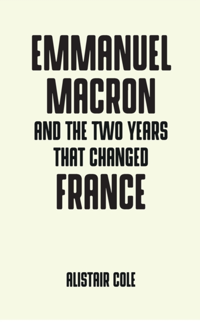 Emmanuel Macron and the Two Years That Changed France, Paperback / softback Book