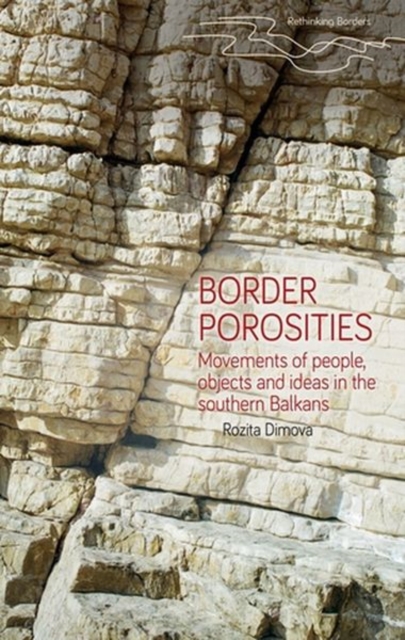 Border Porosities : Movements of People, Objects, and Ideas in the Southern Balkans, Hardback Book