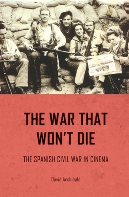 The war that won't die : The Spanish Civil War in cinema, PDF eBook