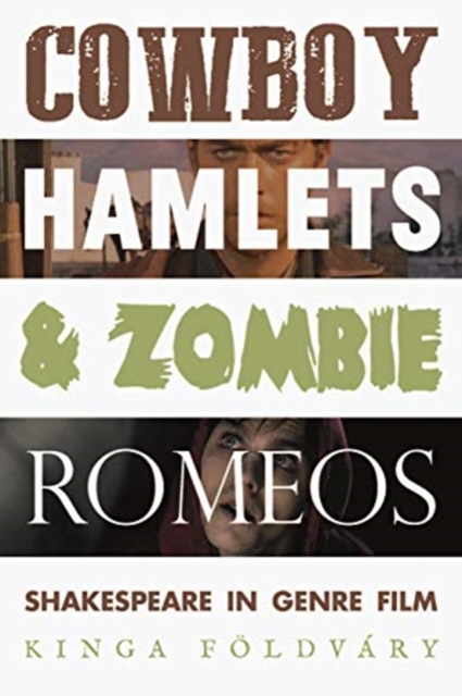 Cowboy Hamlets and Zombie Romeos : Shakespeare in Genre Film, Hardback Book