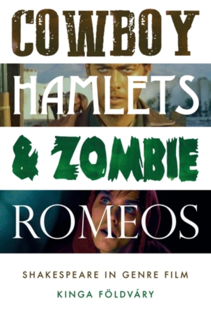 Cowboy Hamlets and zombie Romeos : Shakespeare in genre film, PDF eBook