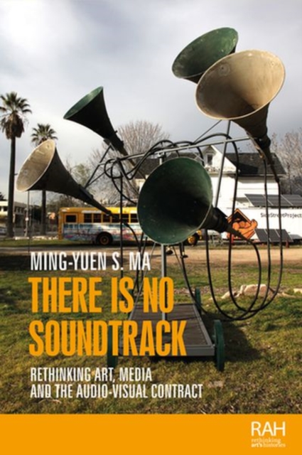 There is No Soundtrack : Rethinking Art, Media, and the Audio-Visual Contract, Hardback Book