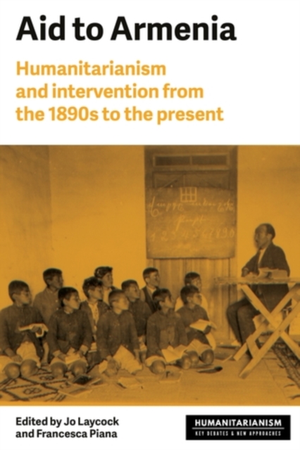 Aid to Armenia : Humanitarianism and intervention from the 1890s to the present, PDF eBook