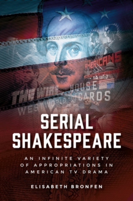 Serial Shakespeare : An infinite variety of appropriations in American TV drama, PDF eBook