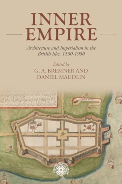 Inner Empire : Architecture and Imperialism in the British Isles, 1550-1950, Hardback Book