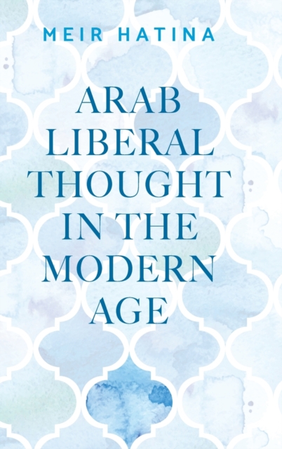 Arab Liberal Thought in the Modern Age, Hardback Book