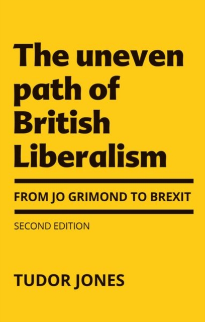 The Uneven Path of British Liberalism : From Jo Grimond to Brexit,, Hardback Book