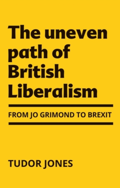 The Uneven Path of British Liberalism : From Jo Grimond to Brexit,, EPUB eBook
