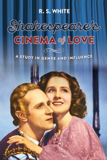 Shakespeare'S Cinema of Love : A Study in Genre and Influence, Paperback / softback Book