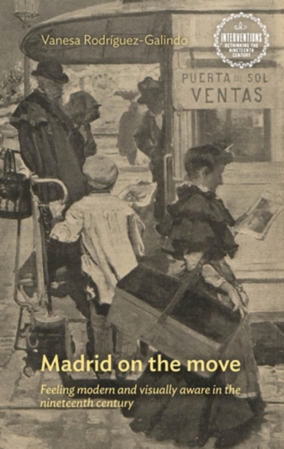 Madrid on the move : Feeling modern and visually aware in the nineteenth century, EPUB eBook