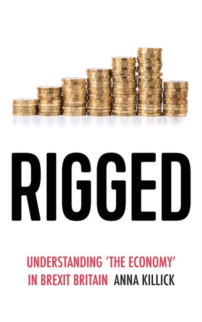 Rigged : Understanding 'the Economy' in Brexit Britain, Hardback Book