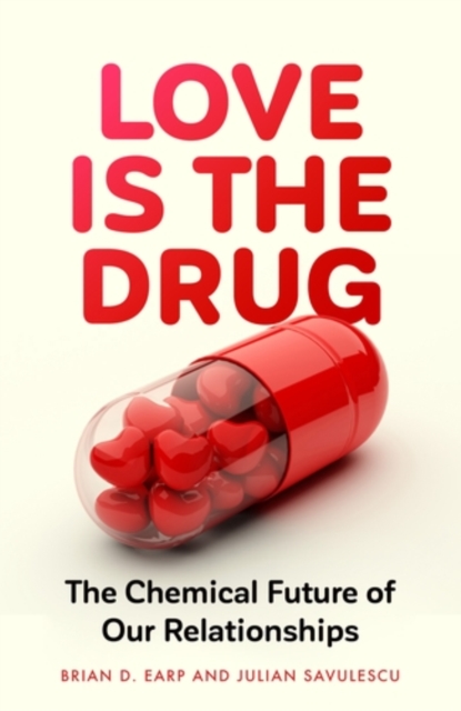 Love is the Drug : The Chemical Future of Our Relationships, EPUB eBook