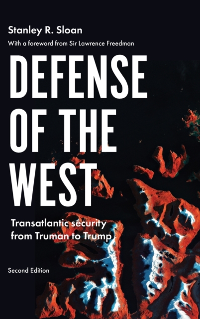 Defense of the West : Transatlantic Security from Truman to Trump,, Hardback Book