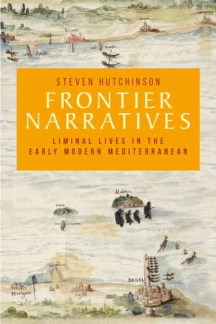 Frontier narratives : Liminal lives in the early modern Mediterranean, EPUB eBook