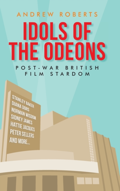 Idols of the Odeons : Post-War British Film Stardom, Hardback Book