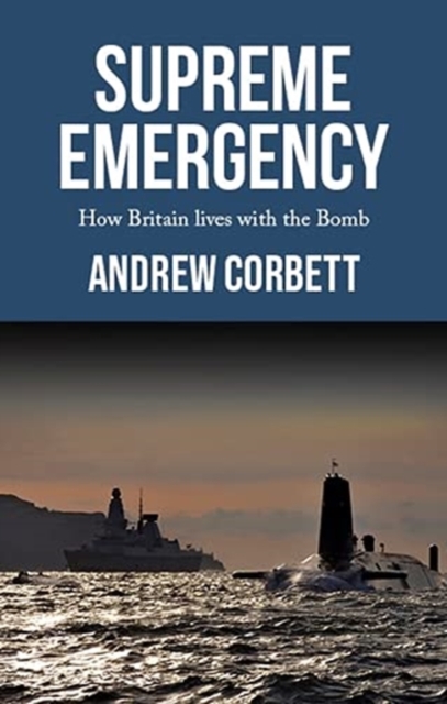 Supreme Emergency : How Britain Lives with the Bomb, Hardback Book