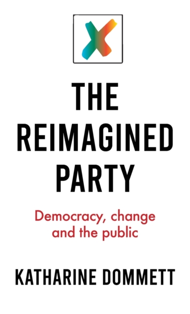 The Reimagined Party : Democracy, Change and the Public, Hardback Book
