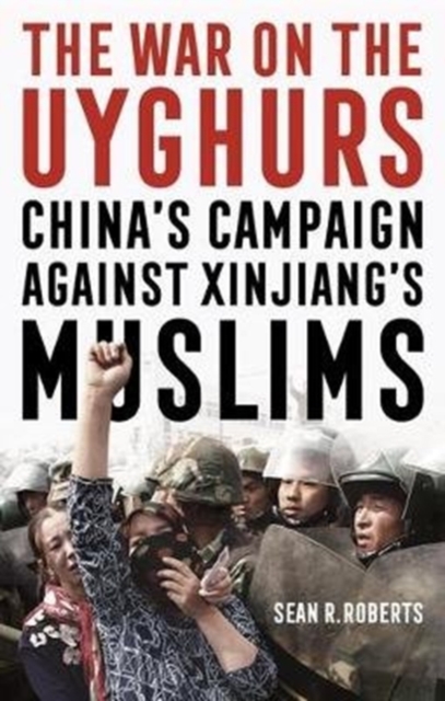 The War on the Uyghurs : China's Campaign Against Xinjiang's Muslims, Hardback Book