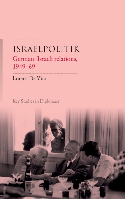 Israelpolitik : German-Israeli Relations, 1949-69, Hardback Book