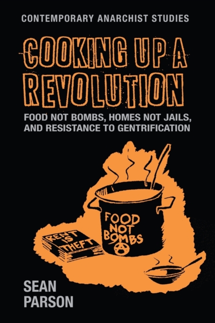 Cooking Up a Revolution : Food Not Bombs, Homes Not Jails, and Resistance to Gentrification, Paperback / softback Book