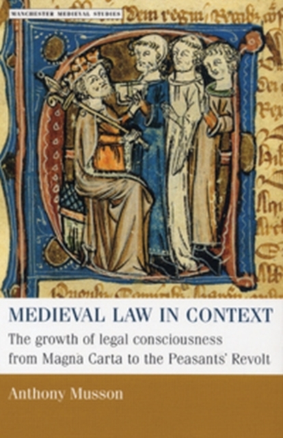 Medieval law in context : The growth of legal consciousness from Magna Carta to the Peasants' Revolt, PDF eBook