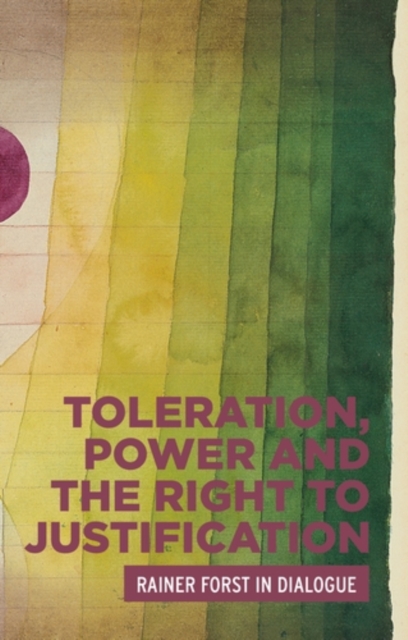Toleration, power and the right to justification : Rainer Forst in dialogue, EPUB eBook