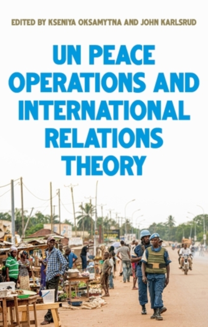 United Nations peace operations and International Relations theory, PDF eBook
