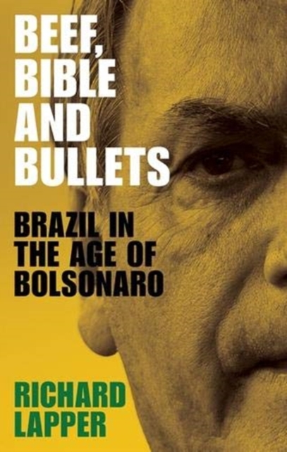 Beef, Bible and Bullets : Brazil in the Age of Bolsonaro, Hardback Book