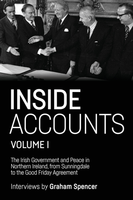 Inside Accounts, Volume I : The Irish Government and Peace in Northern Ireland, from Sunningdale to the Good Friday Agreement, Paperback / softback Book