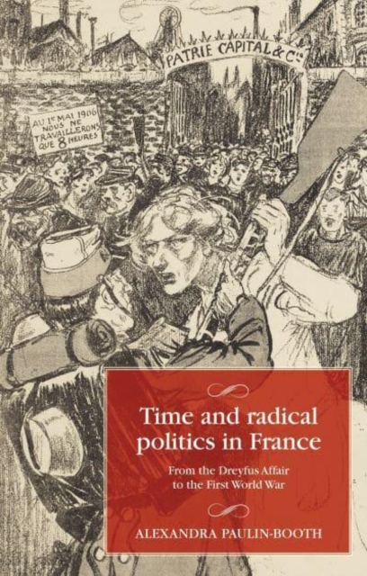 Time and Radical Politics in France : From the Dreyfus Affair to the First World War, Hardback Book
