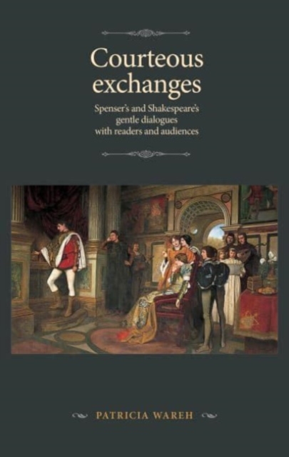 Courteous Exchanges : Spenser's and Shakespeare's Gentle Dialogues with Readers and Audiences, Hardback Book