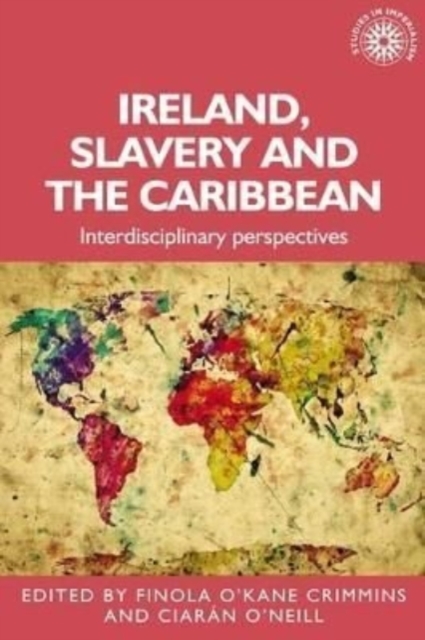 Ireland, Slavery and the Caribbean : Interdisciplinary Perspectives, Hardback Book