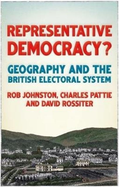 Representative Democracy? : Geography and the British Electoral System, Hardback Book