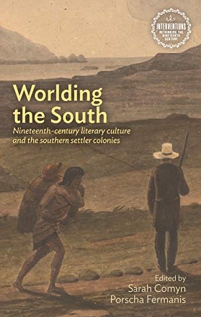 Worlding the South : Nineteenth-Century Literary Culture and the Southern Settler Colonies, Hardback Book