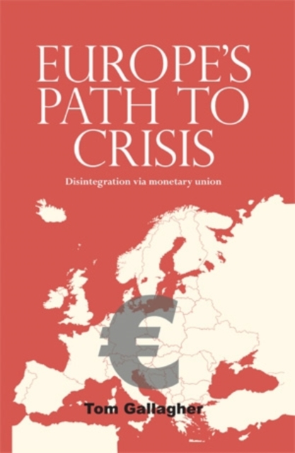 Europe's path to crisis : Disintegration via monetary union, PDF eBook