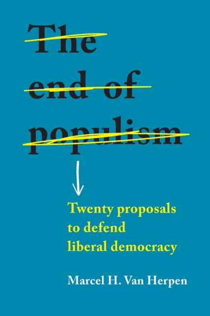 The End of Populism : Twenty Proposals to Defend Liberal Democracy, Paperback / softback Book