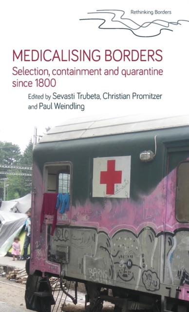 Medicalising Borders : Selection, Containment and Quarantine Since 1800, Hardback Book