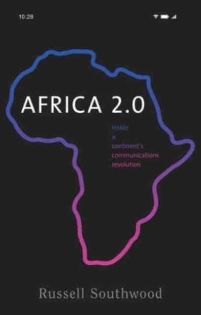 Africa 2.0 : Inside a Continent’s Communications Revolution, Hardback Book